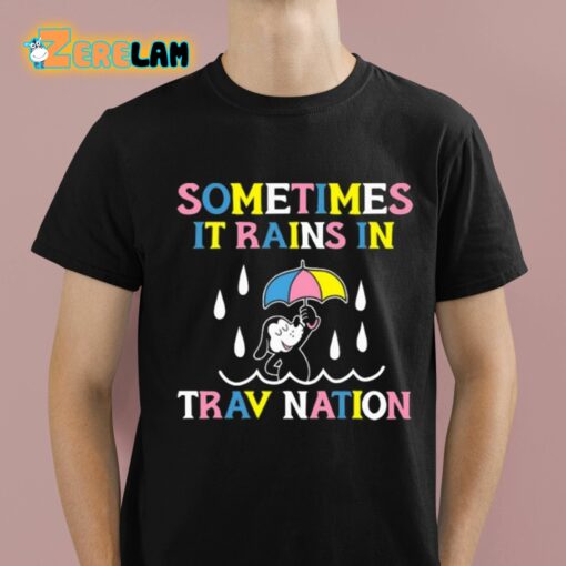 Sometimes It Rain In Trav Nation Shirt