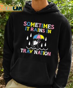 Sometimes It Rain In Trav Nation Shirt 2 1