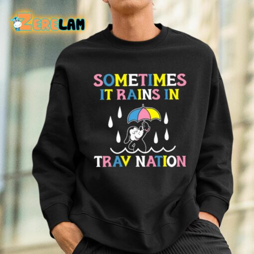 Sometimes It Rain In Trav Nation Shirt