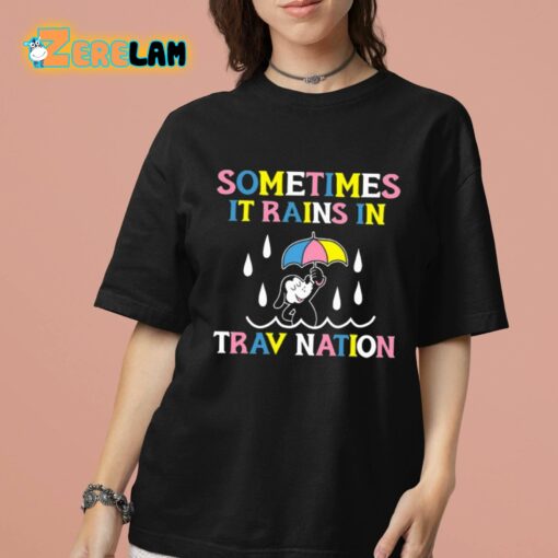 Sometimes It Rain In Trav Nation Shirt