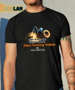 Sorry I’m Late I Was Crankin’ My Hog To Stars Fucking Hollow Shirt
