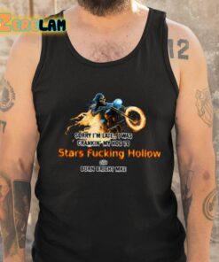Sorry Im Late I Was Crankin My Hog To Stars Fucking Hollow Shirt 6 1