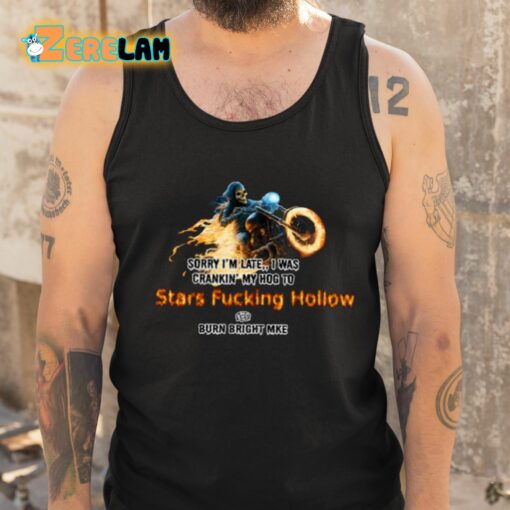 Sorry I’m Late I Was Crankin’ My Hog To Stars Fucking Hollow Shirt