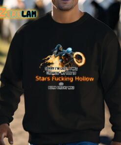 Sorry Im Late I Was Crankin My Hog To Stars Fucking Hollow Shirt 8 1