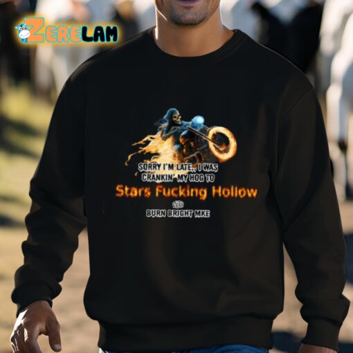 Sorry I’m Late I Was Crankin’ My Hog To Stars Fucking Hollow Shirt