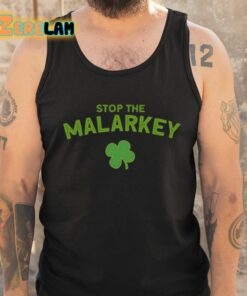 Stop The Malarkey Shirt 6 1