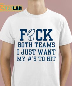 Superbowl Sunday Fuck Both Teams I Just Want My To Hit Shirt 1 1