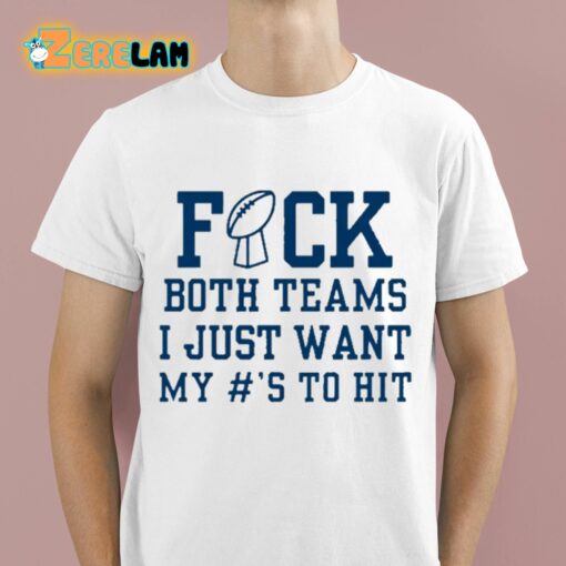 Superbowl Sunday Fuck Both Teams I Just Want My To Hit Shirt