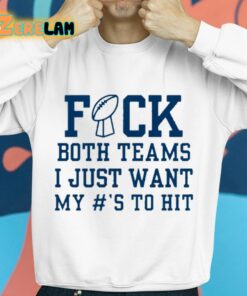 Superbowl Sunday Fuck Both Teams I Just Want My To Hit Shirt 8 1