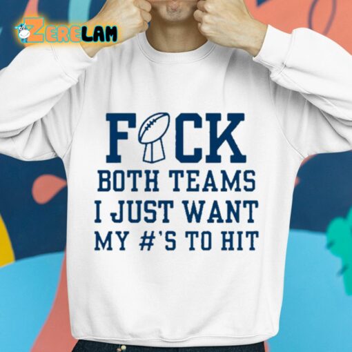 Superbowl Sunday Fuck Both Teams I Just Want My To Hit Shirt