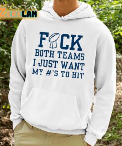 Superbowl Sunday Fuck Both Teams I Just Want My To Hit Shirt 9 1