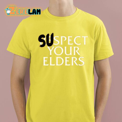 Suspect Your Elders Shirt