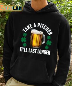 Take A Pitcher Itll Last Longer Shirt 2 1