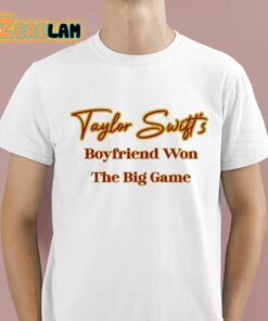Taylors Boyfriend Won The Big Game Shirt 1 1