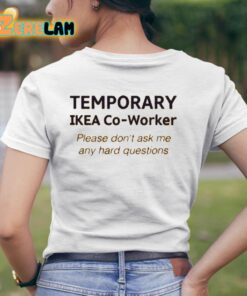 Temporary Ikea Co Worker Please Dont Ask Me Any Hard Questions Shirt 11 1