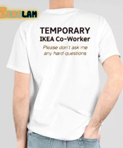 Temporary Ikea Co Worker Please Dont Ask Me Any Hard Questions Shirt 3 1