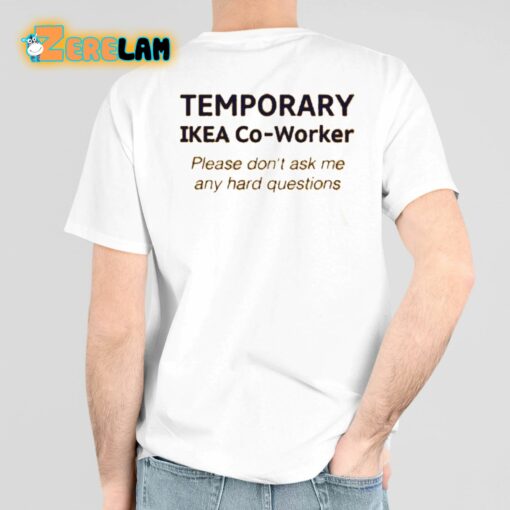 Temporary Ikea Co-Worker Please Don’t Ask Me Any Hard Questions Shirt