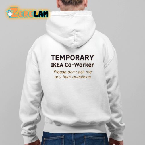 Temporary Ikea Co-Worker Please Don’t Ask Me Any Hard Questions Shirt