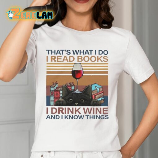That’s What I Do I Read Books I Drink Wine And I Know Things Shirt