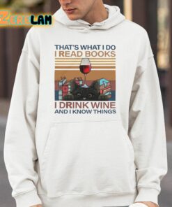 Thats What I Do I Read Books I Drink Wine And I Know Things Shirt 14 1