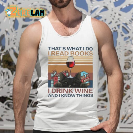 That’s What I Do I Read Books I Drink Wine And I Know Things Shirt