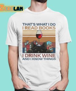 Thats What I Do I Read Books I Drink Wine And I Know Things Shirt 16 1