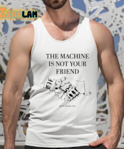 The Machine Is Not Your Friend Shirt 15 1