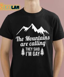 The Mountains Are Calling They Said Im Gay Shirt 1 1