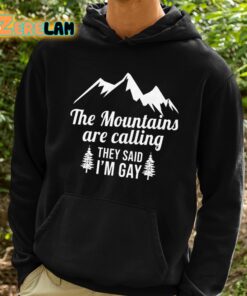 The Mountains Are Calling They Said Im Gay Shirt 2 1