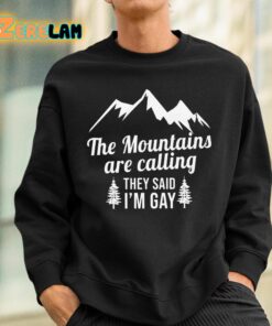The Mountains Are Calling They Said Im Gay Shirt 3 1