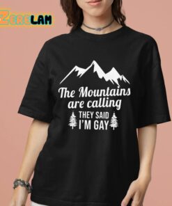 The Mountains Are Calling They Said Im Gay Shirt 7 1