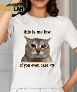 This Is Me Btw If You Even Care Shirt 12 1