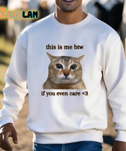 This Is Me Btw If You Even Care Shirt 13 1