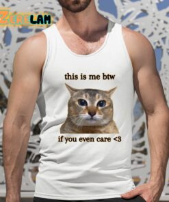 This Is Me Btw If You Even Care Shirt 15 1
