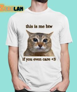 This Is Me Btw If You Even Care Shirt 16 1
