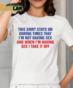 This Shirt Stays On During Times That Im Not Having Sex Shirt 12 1