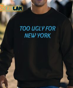 Too Ugly For New York Shirt 8 1