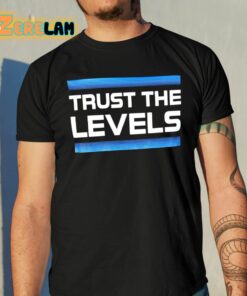 Trust The Levels Shirt 10 1