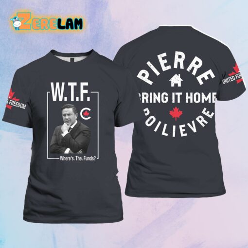 WTF Where’s The Funds Pierre Poilievre Bring It Home Shirt