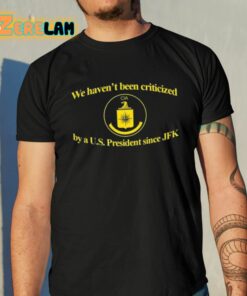 We Havent Been Criticized Cia By A US President Since Jfk Shirt 10 1