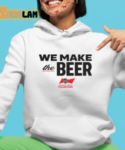 We Make The Beer Teamsters Shirt 4 1