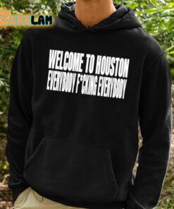 Welcome To Houston Everybody Fucking Everybody Shirt 2 1