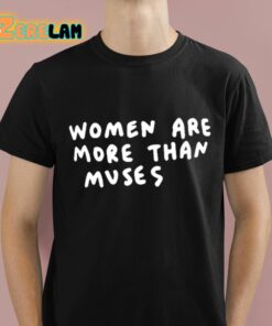 Women Are More Than Muses Shirt 1 1