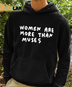 Women Are More Than Muses Shirt 2 1