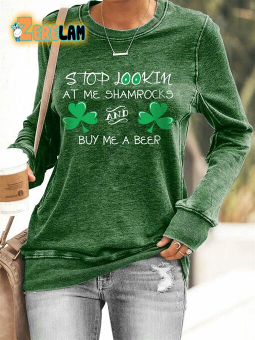 Women’s St. Patrick’s Day Stop Lookin At Me Shamrocks And Buy Me A Beer Sweatshirt