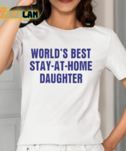 Worlds Best Stay At Home Daughter Shirt 12 1