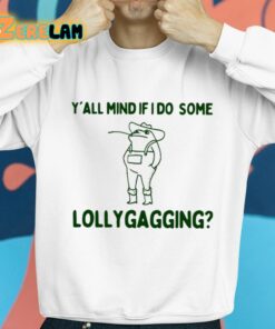 Yall Mind If I Do Some Lollygagging Shirt 8 1