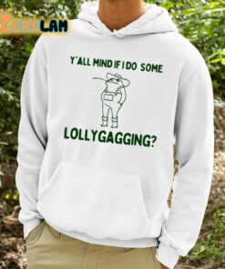 Yall Mind If I Do Some Lollygagging Shirt 9 1