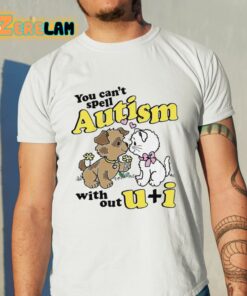 You Cant Spell Autism Without U I Shirt 11 1