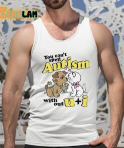 You Cant Spell Autism Without U I Shirt 15 1